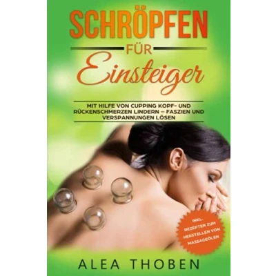 Abbildung von Schröpfen für Einsteiger: Mit Hilfe von Cupping Kopf und Rückenschmerzen lindern Faszien Verspannungen lösen