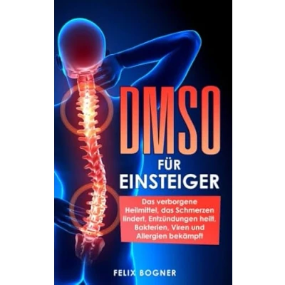 Abbildung von DMSO für Einsteiger: das verborgene Heilmittel, Schmerzen lindert, Entzündungen heilt, Bakterien, Viren und Allergien bekämpft