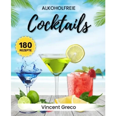 Abbildung von Alkoholfreie Cocktails: 180 Kreative Rezepte für jeden Geschmack Erfrischende Mocktails ganz ohne Alkohol