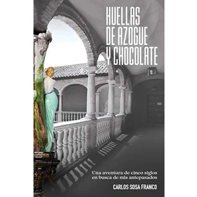 Abbildung von Huellas de Azogue y Chocolate: Una aventura cinco siglos en busca mis antepasados