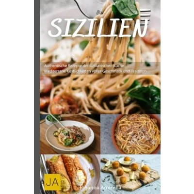 Abbildung von Sizilien: Authentische Rezepte der sizilianischen Küche Mediterrane Köstlichkeiten voller Geschmack und Tradition