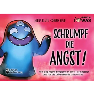 Abbildung von Schrumpf die Angst! Wie alle meine Probleme in eine Tasse passten und ich Lebensfreude wiederfand.: Band 31 der Original SOWAS! Reihe SOWAS Buch.de