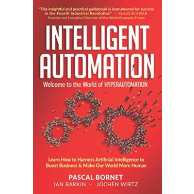 Abbildung von INTELLIGENT AUTOMATION: Learn how to harness Artificial Intelligence boost business &amp; make our world more human