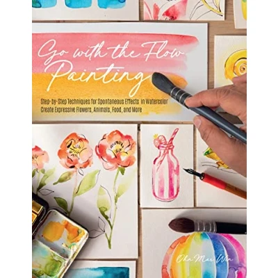 Abbildung von Go with the Flow Painting: Step by Techniques for Spontaneous Effects in Watercolor Create Expressive Flowers, Animals, Food, and More