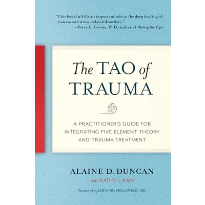 Abbildung von The Tao of Trauma: A Practitioner&#039;s Guide for Integrating Five Element Theory and Trauma Treatment