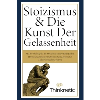 Abbildung von Stoizismus &amp; Die Kunst der Gelassenheit: Mit Philosophie des innere Ruhe finden, Herausforderungen meistern und ein Leben voller Selbstbeherrschung führen. Stoiker Buch / Mindset Buch.