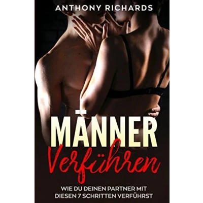 Abbildung von MÄNNER VERFÜHREN Mit diesen 7 Schritten kriegst du jeden Mann rum Wie Männer ticken, verstehen, manipulieren, verführen So wickelst Ihn um den Finger und entfachst Feuer