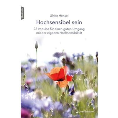 Abbildung von Hochsensibel sein: 22 Impulse für einen guten Umgang mit der eigenen Hochsensibilität