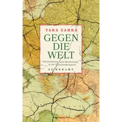 Abbildung von Gegen die Welt: Nationalismus und Abschottung in der Zwischenkriegszeit Wie Globalisierung Anfang des 20. Jahrhunderts scheiterte warum uns das eine Warnung sein sollte