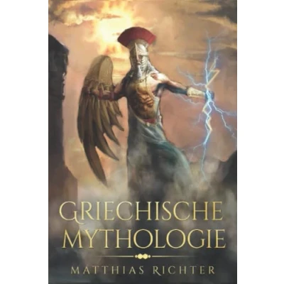 Abbildung von Griechische Mythologie: Dieses Buch enthält die Geschichten von Mythen, Sagen, und Figuren aus der Geschichte Mythologie Griechen