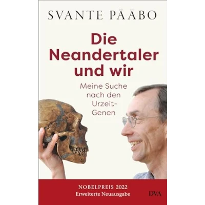 Abbildung von Die Neandertaler und wir : Meine Suche nach den Urzeit Genen Das Buch des Nobelpreisträgers in einer erweiterten Neuausgabe wieder lieferbar