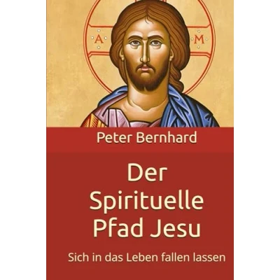 Abbildung von Der Spirituelle Pfad Jesu: Sich in das Leben fallen lassen