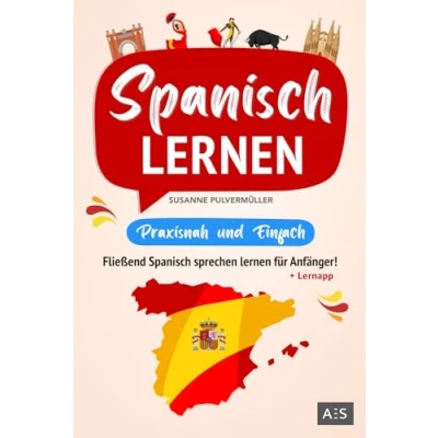 Abbildung von Spanisch lernen praxisnah und einfach: Fließend sprechen für Anfänger! (Mit Grammatik, Übungen inkl. Lösungen, Vokabellisten, Phrasen, Kurzgeschichten Audioinhalten)