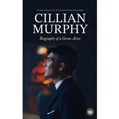 Abbildung von Cillian Murphy: Biography of a Great Actor : Unveiling The Enigmatic Soul: Extraordinary Journey Murphy (Hollywood Biographies)