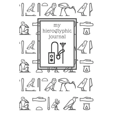 Abbildung von My hieroglyphic journal: a notebook for learning how to write and read Egyptian hieroglyphs (Ancient Egypt Journals, Band 2)