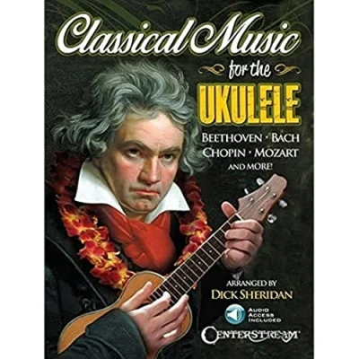 Abbildung von Classical Music For the Ukulele: Noten für More Than 40 of World&#039;s Most Beautiful and Enduring Light Classic Masterpieces