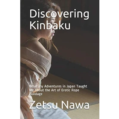 Abbildung von Discovering Kinbaku: What my Adventures in Japan Taught Me About the Art of Erotic Rope Bondage