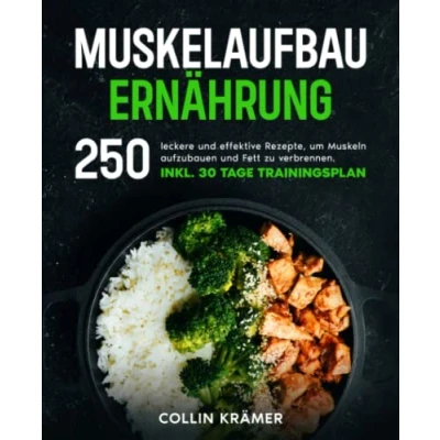 Abbildung von Muskelaufbau Ernährung: 250 leckere und effektive Rezepte, um Muskeln aufzubauen Fett zu verbrennen. Inkl. 30 Tage Trainingsplan