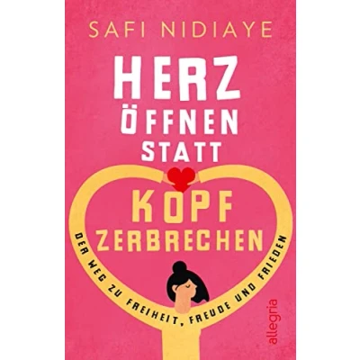 Abbildung von Herz öffnen statt Kopf zerbrechen: Der Weg zu Freiheit, Freude und Frieden (0)