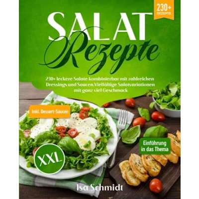 Abbildung von Salat Rezepte XXL: 230+ leckere Salate kombinierbar mit zahlreichen Dressings und Saucen. Vielfältige Salatvariationen ganz viel Geschmack