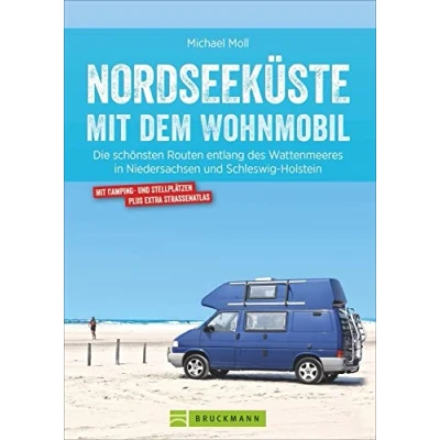 Abbildung von Wohnmobilführer Deutschland Nordseeküste Mit dem Wohnmobil: Die schönsten Routen entlang des Wattenmeeres in Niedersachsen und Schleswig Holstein. Tipps zu Stellplätzen GPS Daten.