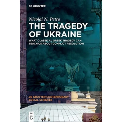 Abbildung von The Tragedy of Ukraine: What Classical Greek Can Teach Us About Conflict Resolution (De Gruyter Contemporary Social Sciences, 9)