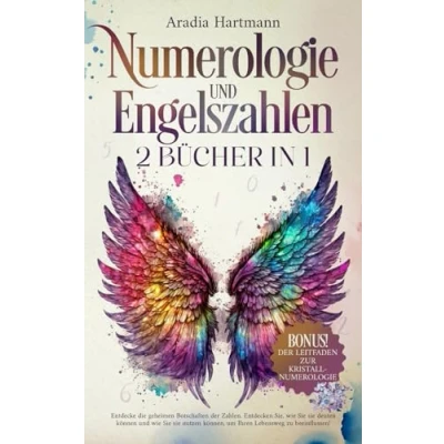 Abbildung von Numerologie und Engelszahlen: 2 Bücher in 1 Die geheime Botschaft der Zahlen. Entdecken Sie deren Bedeutung nutzen sie, um Ihren Lebensweg zu beeinflussen (Die Bibliothek Esoterik)