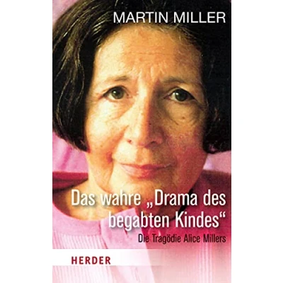 Abbildung von Das wahre &quot;Drama des begabten Kindes&quot;: Die Tragödie Alice Millers (HERDER spektrum)