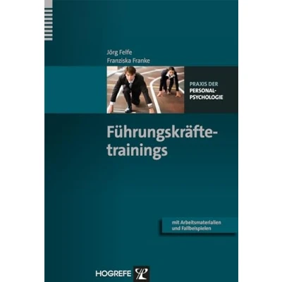 Abbildung von Führungskräftetrainings: Mit Arbeitsmaterialien und Fallbeispielen (Praxis der Personalpsychologie, Band 30)