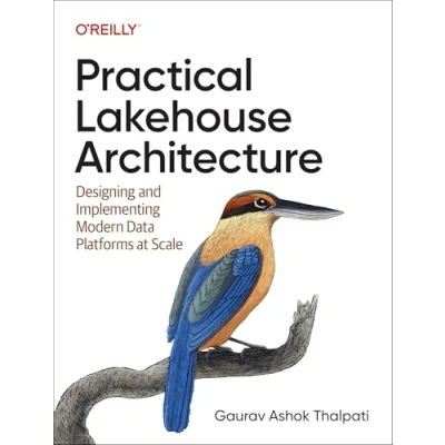Abbildung von Practical Lakehouse Architecture: Designing and Implementing Modern Data Platforms at Scale