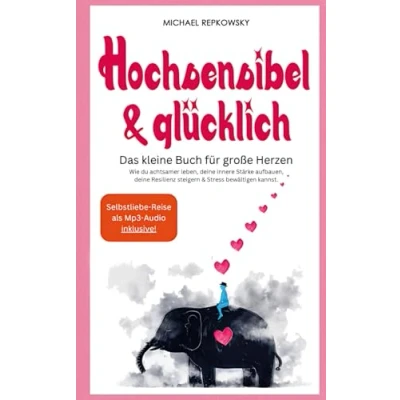 Abbildung von Hochsensibel und glücklich! Das kleine Buch für große Herzen: Wie du achtsamer leben, deine innere Stärke aufbauen, Resilienz steigern &amp; Stress bewältigen kannst.