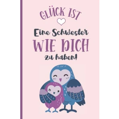 Abbildung von Glück ist eine Schwester wie Dich zu haben: Notizbuch für ein Geschwister Geschenke Schwestern tolle Geschenkidee die Lieblingsschwester dem Schwesterchen