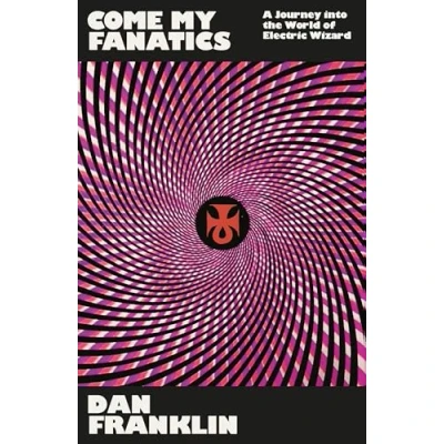 Abbildung von Come My Fanatics: A Journey into the World of Electric Wizard