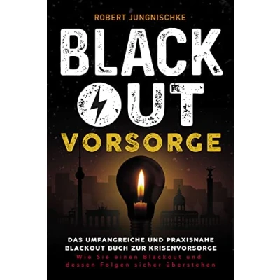 Abbildung von Blackout Vorsorge Das umfangreiche und praxisnahe Buch zur Krisenvorsorge: Wie Sie einen dessen Folgen sicher überstehen