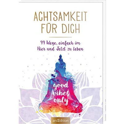 Abbildung von Achtsamkeit für dich: 99 Wege, einfach im Hier und Jetzt zu leben