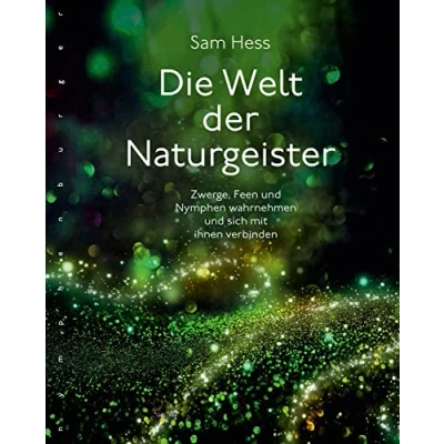 Abbildung von Die Welt der Naturgeister: Zwerge, Feen und Nymphen wahrnehmen sich mit ihnen verbinden