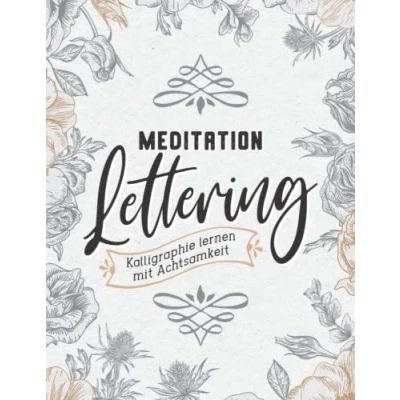 Abbildung von Meditation Lettering: Kalligraphie lernen Mit Achtsamkeit. Kalligrafie Buchstaben nachzeichnen und üben. hand Lettering Übungsheft für Erwachsene. Übungsblättern Vorlagen