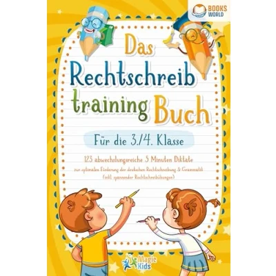 Abbildung von Das Rechtschreibtraining Buch für die 3./4. Klasse: 123 abwechslungsreiche 5 Minuten Diktate zur optimalen Förderung der deutschen Rechtschreibung und Grammatik (inkl. spannender Rechtschreibübungen)