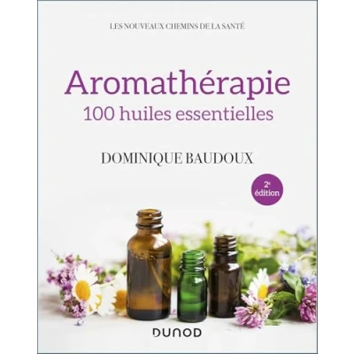 Abbildung von Aromathérapie 2e éd. 100 huiles essentielles: essentielles