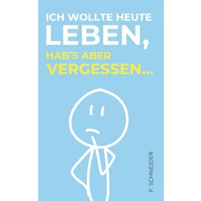 Abbildung von Ich wollte heute leben, hab’s aber vergessen...: 101 Fragen an dich selbst gegen innere Leere und einen Alltag im Autopilot