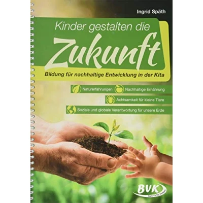Abbildung von Kinder gestalten die Zukunft: Bildung für nachhaltige Entwicklung in der Kita (Kita Kurzprojekte): . ... und globale Verantwortung unsere Erde