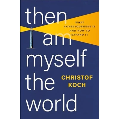 Abbildung von Then I Am Myself the World: What Consciousness Is and How to Expand It