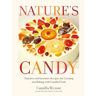 Abbildung von Nature&#039;s Candy: Timeless and Inventive Recipes for Creating Baking with Candied Fruit