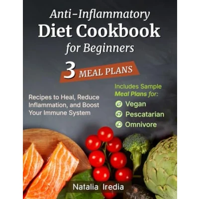 Abbildung von Anti Inflammatory Diet Cookbook for Beginners: Recipes to Heal, Reduce Inflammation, and Boost Your Immune System. Includes Sample Meal Plans Vegan, Pescatarian, Omnivore Diets