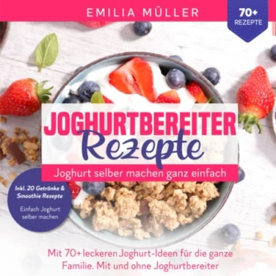 Abbildung von Joghurtbereiter Rezepte Joghurt selber machen ganz einfach: Mit 70+ leckeren Joghurts für die ganze Familie. und ohne