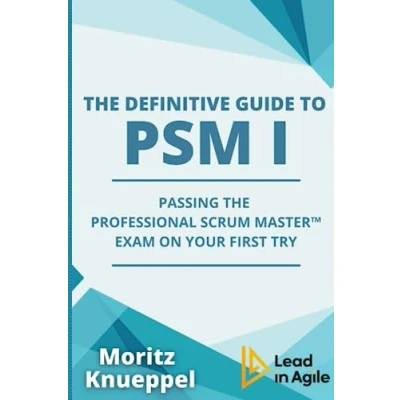Abbildung von the Definitive Guide to PSM I: Passing Professional Scrum Master™ exam on your first try (The Guides Exams)