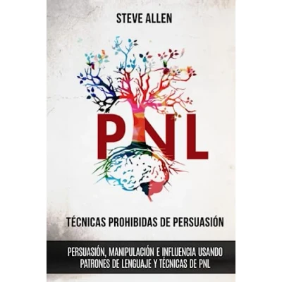 Abbildung von técnicas prohibidas de Persuasión, manipulación e influencia usando patrones lenguaje y PNL (2a Edición): Cómo persuadir, influenciar ... (Indispensables comunicación persuasión)