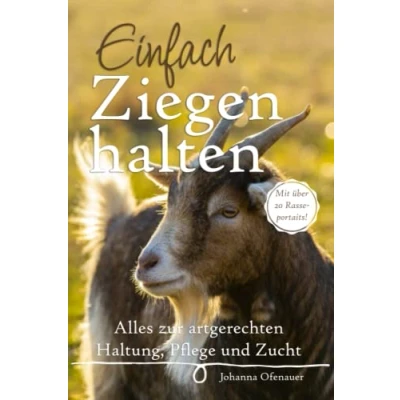 Abbildung von Einfach Ziegen halten: Alles zur artgerechten Haltung, Pflege und Zucht