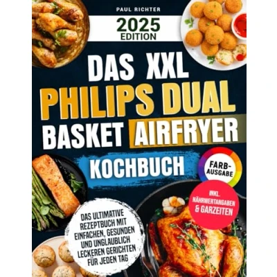 Abbildung von Das XXL Philips Dual Basket Airfryer Kochbuch [FARBAUSGABE]: ultimative Rezeptbuch mit einfachen, gesunden und unglaublich leckeren Gerichten für jeden Tag