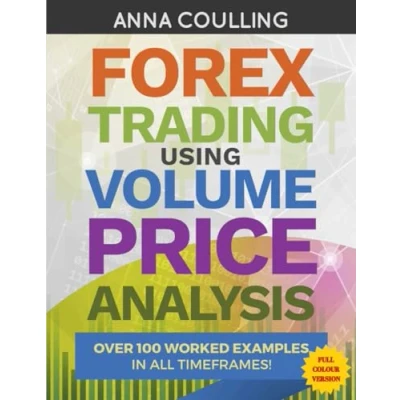 Abbildung von Forex Trading Using Volume Price Analysis Full Colour Version: Over 100 worked examples in all timeframes